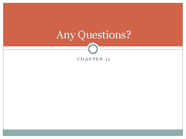Any Questions? CHAPTER 11 