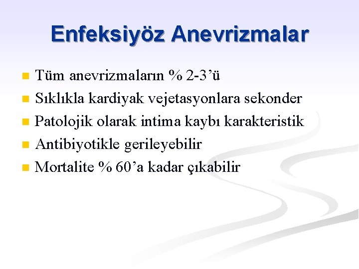 Enfeksiyöz Anevrizmalar Tüm anevrizmaların % 2 -3’ü n Sıklıkla kardiyak vejetasyonlara sekonder n Patolojik