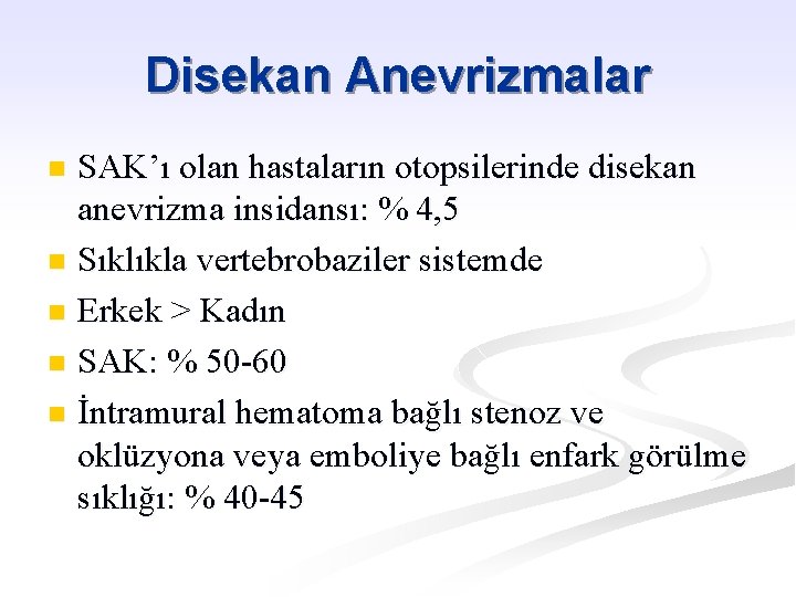 Disekan Anevrizmalar SAK’ı olan hastaların otopsilerinde disekan anevrizma insidansı: % 4, 5 n Sıklıkla