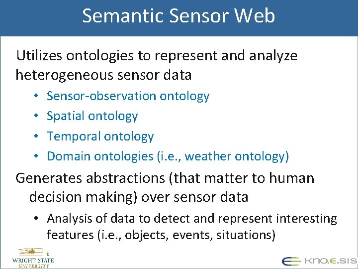 Semantic Sensor Web Utilizes ontologies to represent and analyze heterogeneous sensor data • •