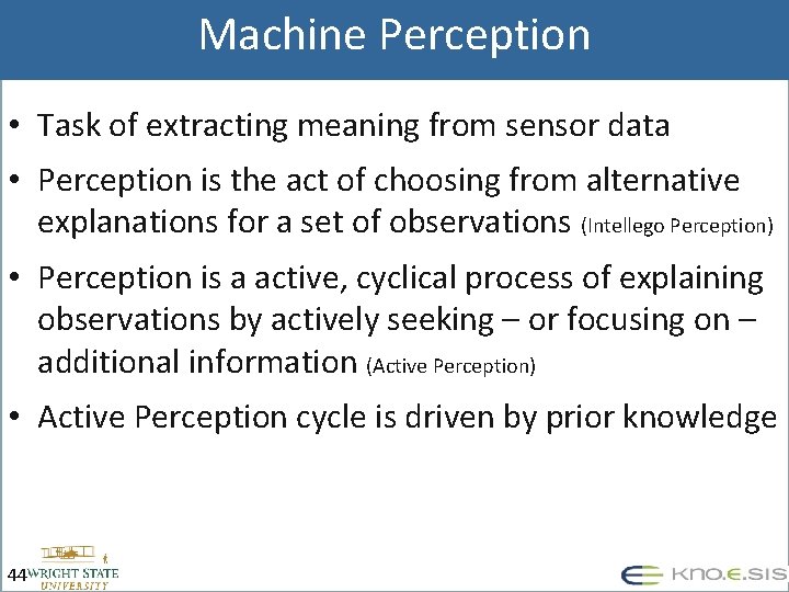 Machine Perception • Task of extracting meaning from sensor data • Perception is the