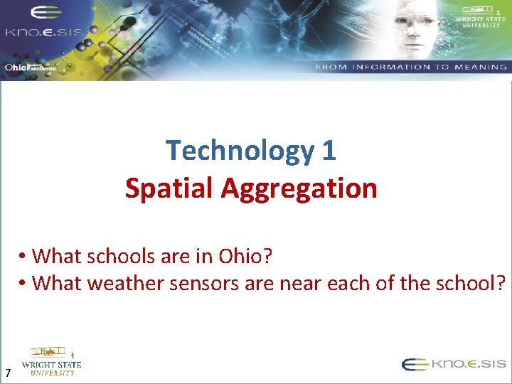 Technology 1 Spatial Aggregation • What schools are in Ohio? • What weather sensors