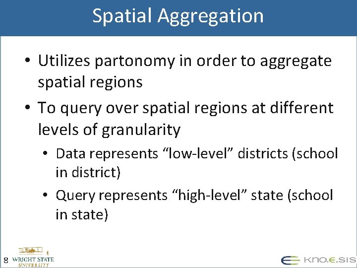 Spatial Aggregation • Utilizes partonomy in order to aggregate spatial regions • To query