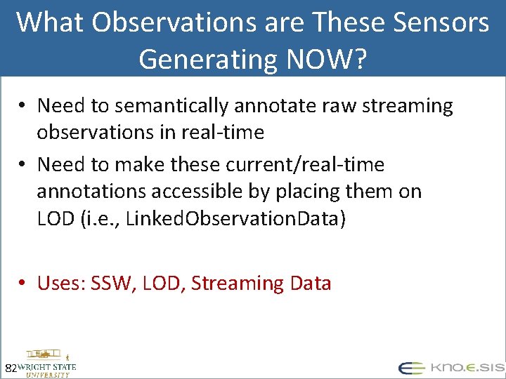 What Observations are These Sensors Generating NOW? • Need to semantically annotate raw streaming
