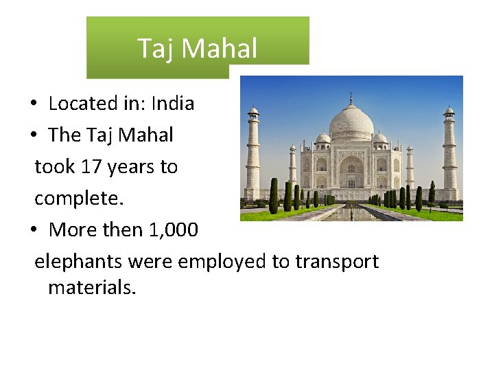 Taj Mahal • Located in: India • The Taj Mahal took 17 years to