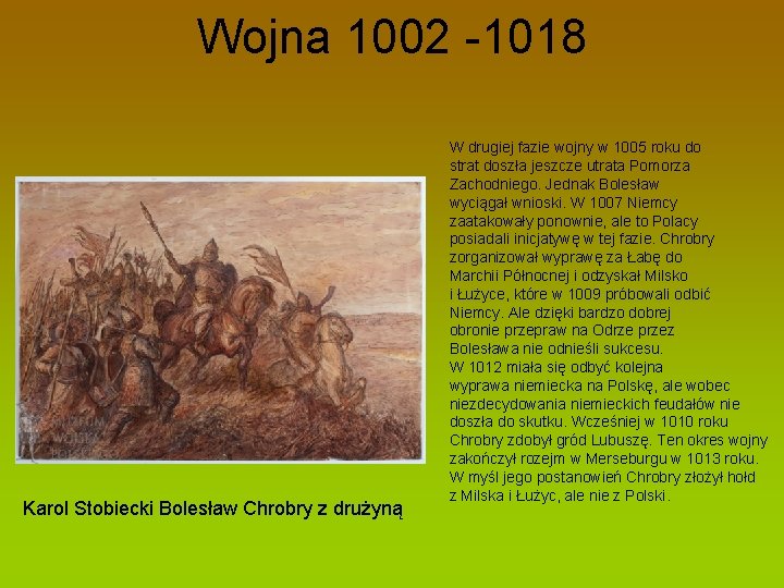 Wojna 1002 -1018 Karol Stobiecki Bolesław Chrobry z drużyną W drugiej fazie wojny w