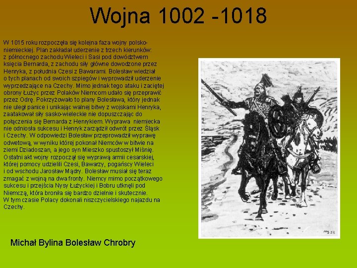 Wojna 1002 -1018 W 1015 roku rozpoczęła się kolejna faza wojny polskoniemieckiej. Plan zakładał