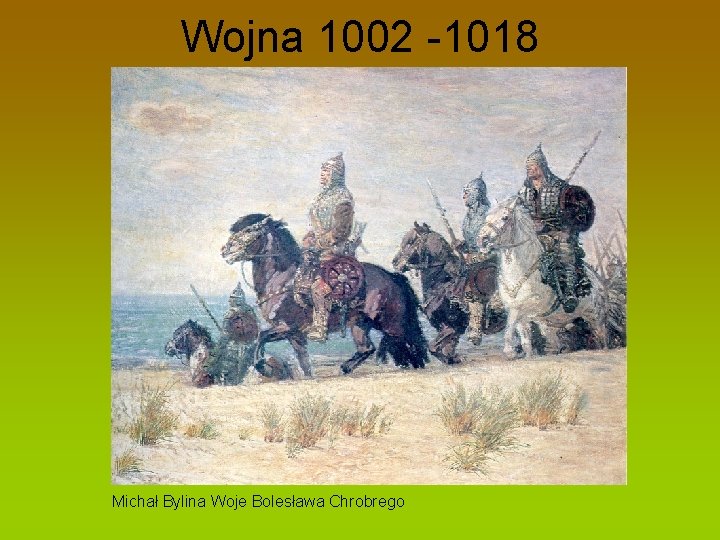 Wojna 1002 -1018 Michał Bylina Woje Bolesława Chrobrego 