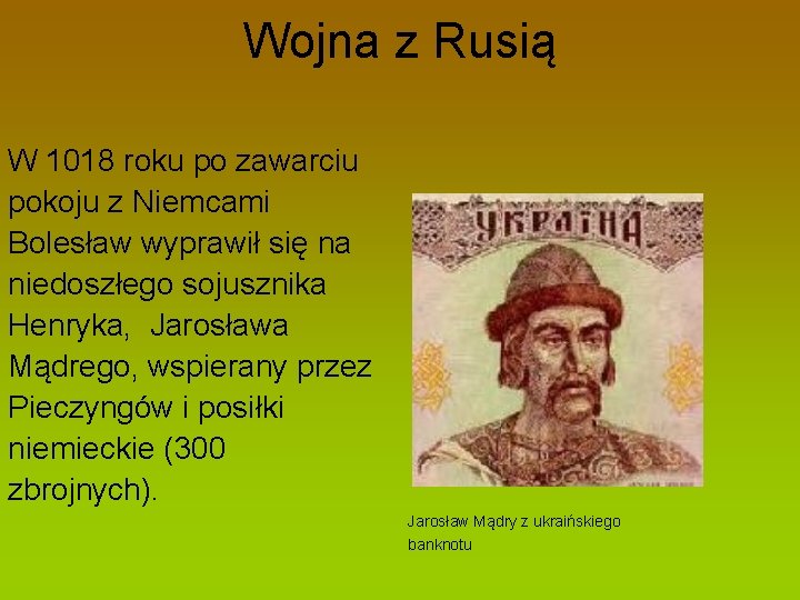 Wojna z Rusią W 1018 roku po zawarciu pokoju z Niemcami Bolesław wyprawił się