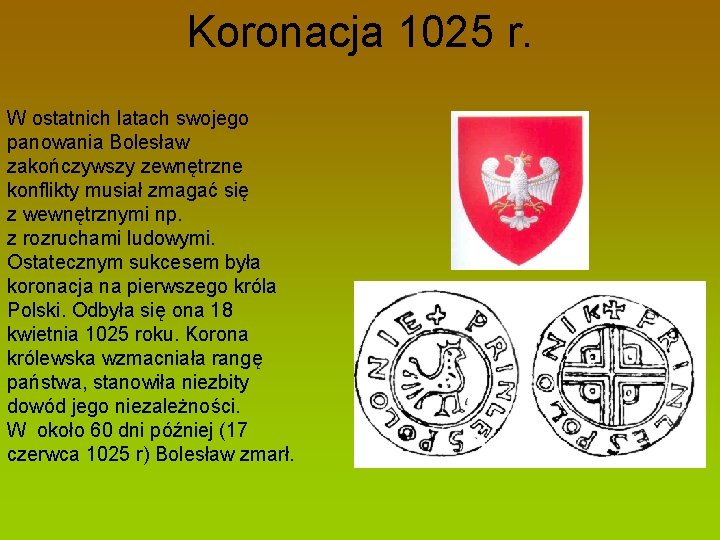 Koronacja 1025 r. W ostatnich latach swojego panowania Bolesław zakończywszy zewnętrzne konflikty musiał zmagać