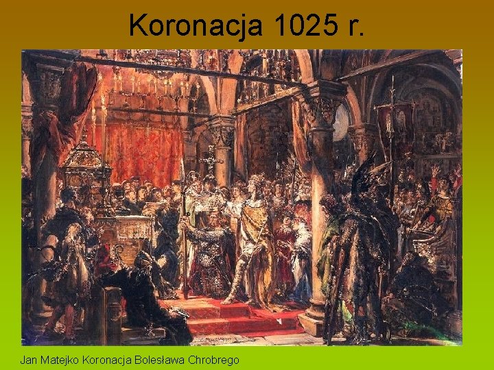 Koronacja 1025 r. Jan Matejko Koronacja Bolesława Chrobrego 