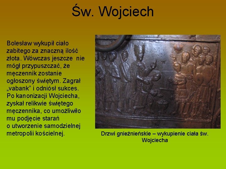Św. Wojciech Bolesław wykupił ciało zabitego za znaczną ilość złota. Wówczas jeszcze nie mógł