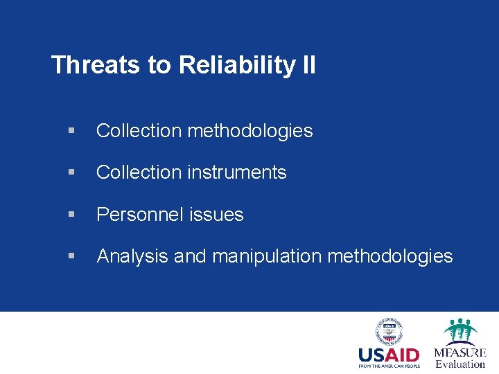 Threats to Reliability II § Collection methodologies § Collection instruments § Personnel issues §