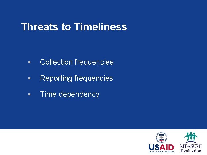 Threats to Timeliness § Collection frequencies § Reporting frequencies § Time dependency 
