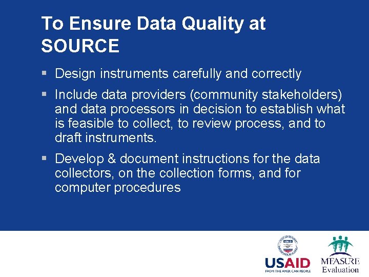 To Ensure Data Quality at SOURCE § Design instruments carefully and correctly § Include