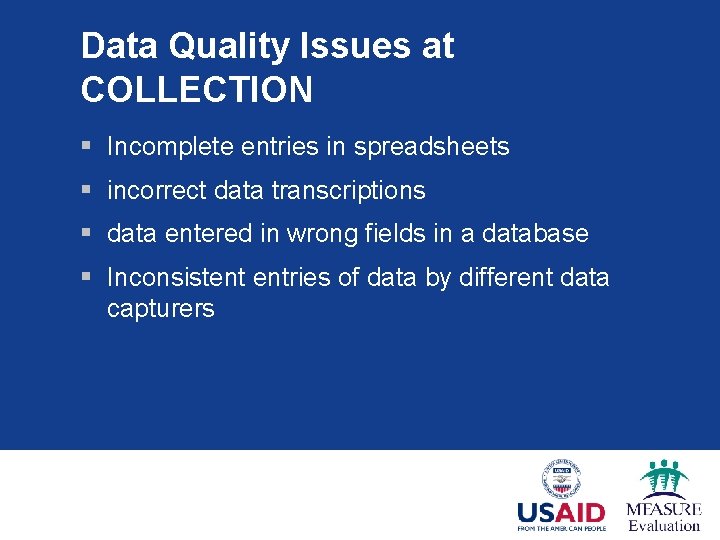 Data Quality Issues at COLLECTION § Incomplete entries in spreadsheets § incorrect data transcriptions