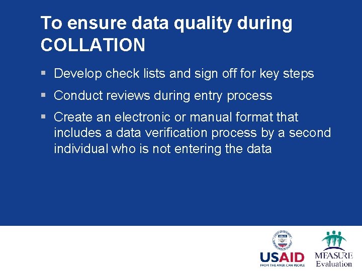 To ensure data quality during COLLATION § Develop check lists and sign off for