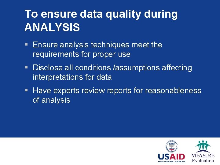 To ensure data quality during ANALYSIS § Ensure analysis techniques meet the requirements for