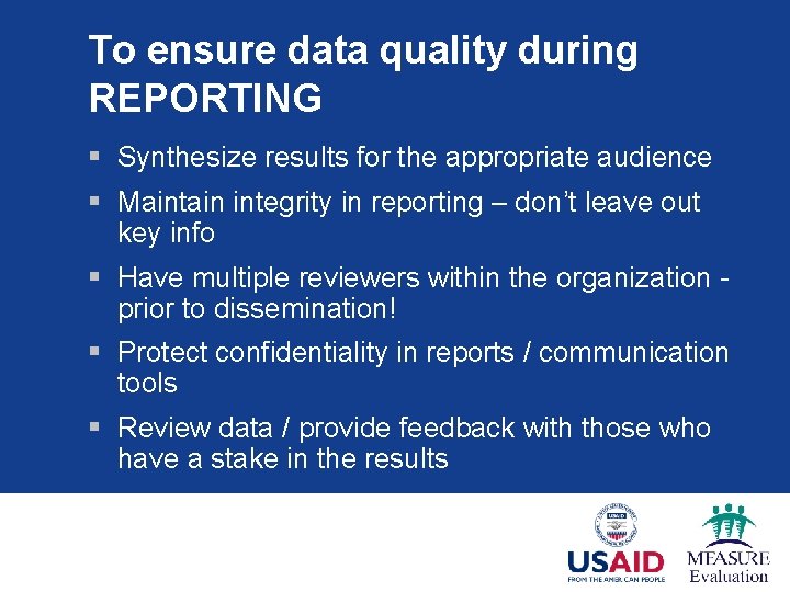 To ensure data quality during REPORTING § Synthesize results for the appropriate audience §