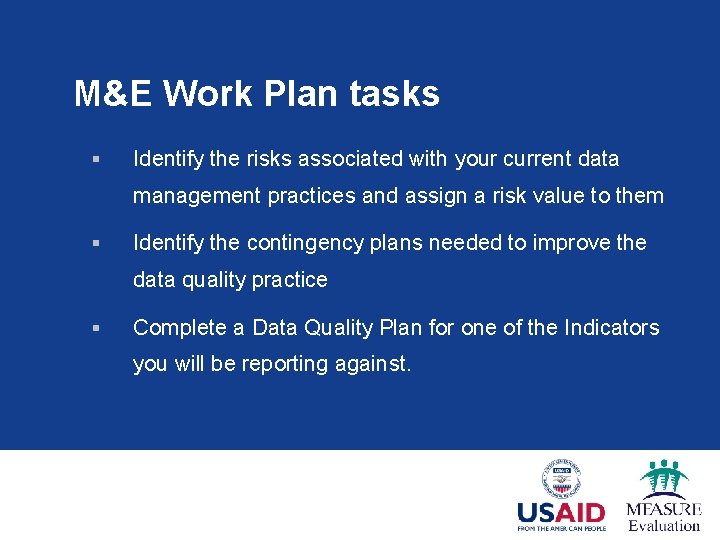 M&E Work Plan tasks § Identify the risks associated with your current data management