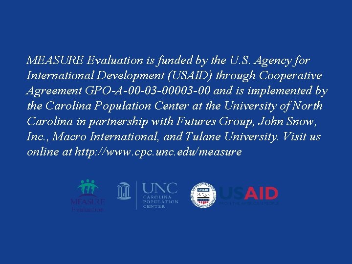 MEASURE Evaluation is funded by the U. S. Agency for International Development (USAID) through