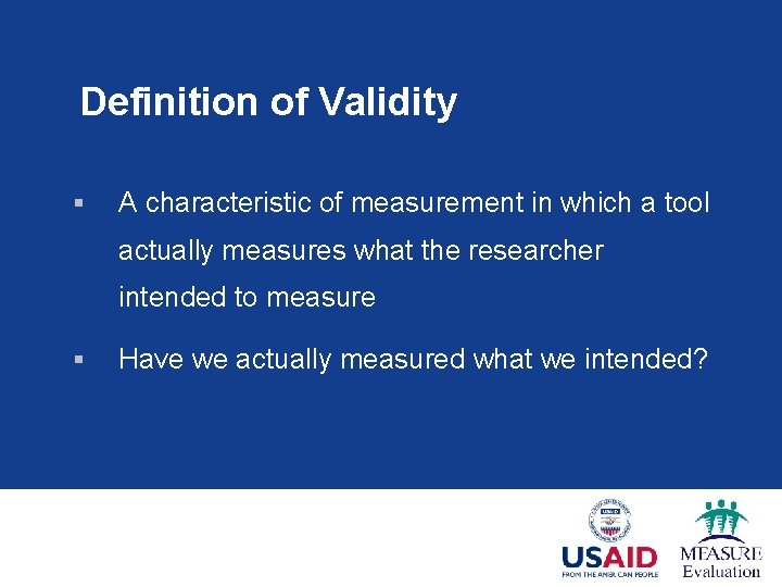 Definition of Validity § A characteristic of measurement in which a tool actually measures