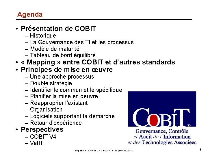 Agenda • Présentation de COBIT – – Historique La Gouvernance des TI et les