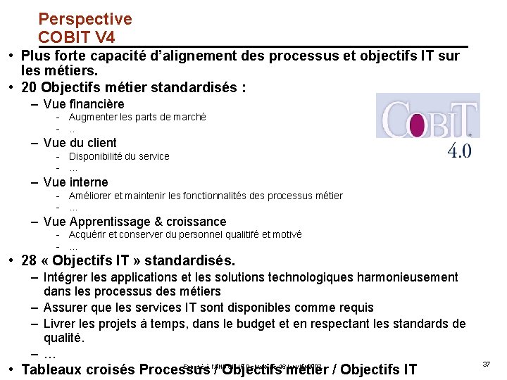 Perspective COBIT V 4 • Plus forte capacité d’alignement des processus et objectifs IT