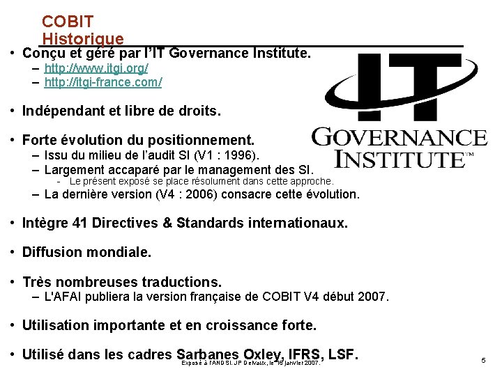 COBIT Historique • Conçu et géré par l’IT Governance Institute. – http: //www. itgi.