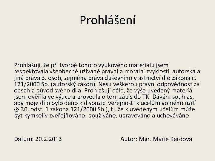 Prohlášení Prohlašuji, že při tvorbě tohoto výukového materiálu jsem respektovala všeobecně užívané právní a