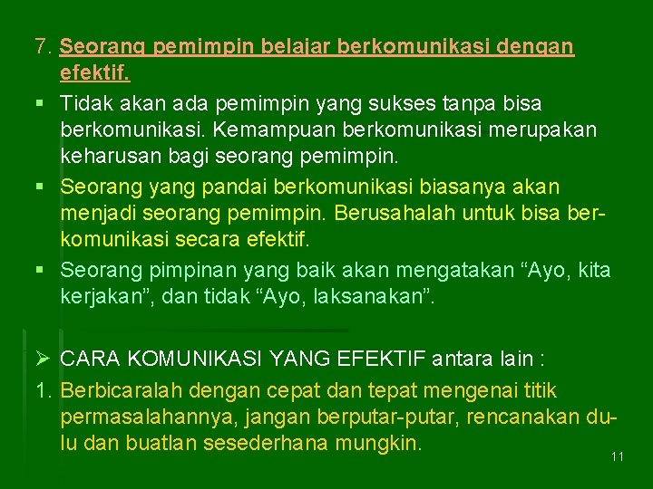 7. Seorang pemimpin belajar berkomunikasi dengan efektif. § Tidak akan ada pemimpin yang sukses