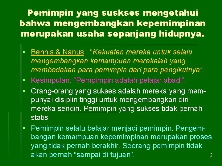 Pemimpin yang suskses mengetahui bahwa mengembangkan kepemimpinan merupakan usaha sepanjang hidupnya. § Bennis &