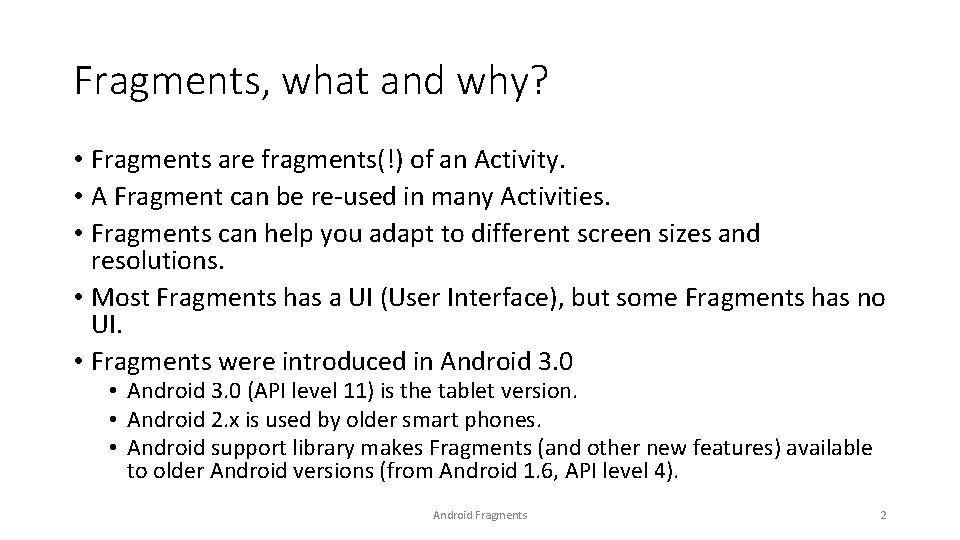 Fragments, what and why? • Fragments are fragments(!) of an Activity. • A Fragment