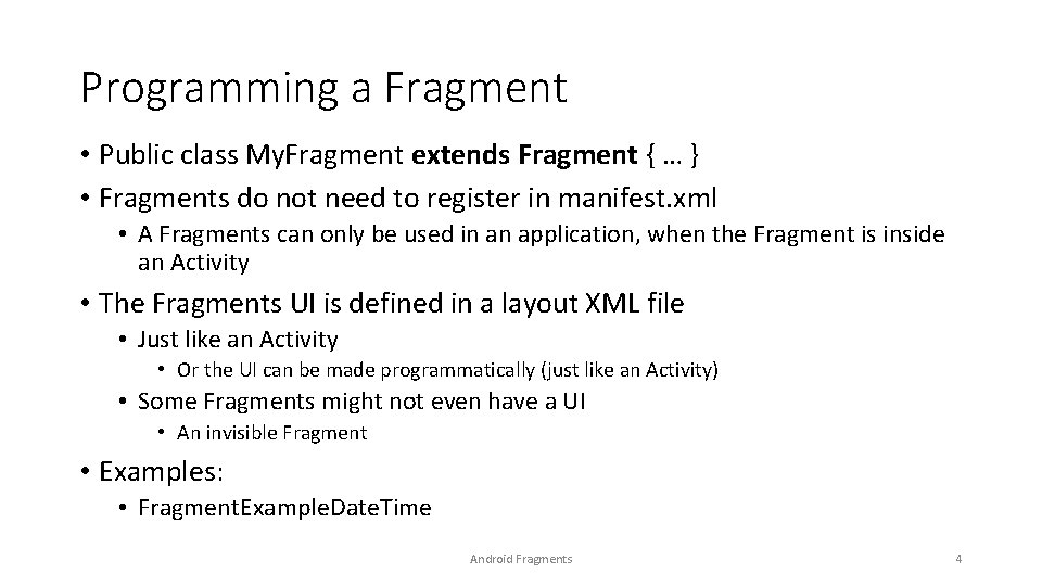 Programming a Fragment • Public class My. Fragment extends Fragment { … } •