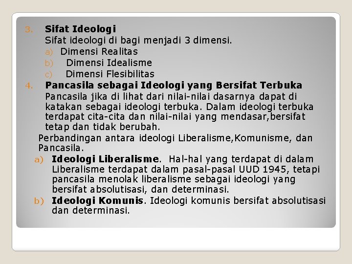 Sifat Ideologi Sifat ideologi di bagi menjadi 3 dimensi. a) Dimensi Realitas b) Dimensi