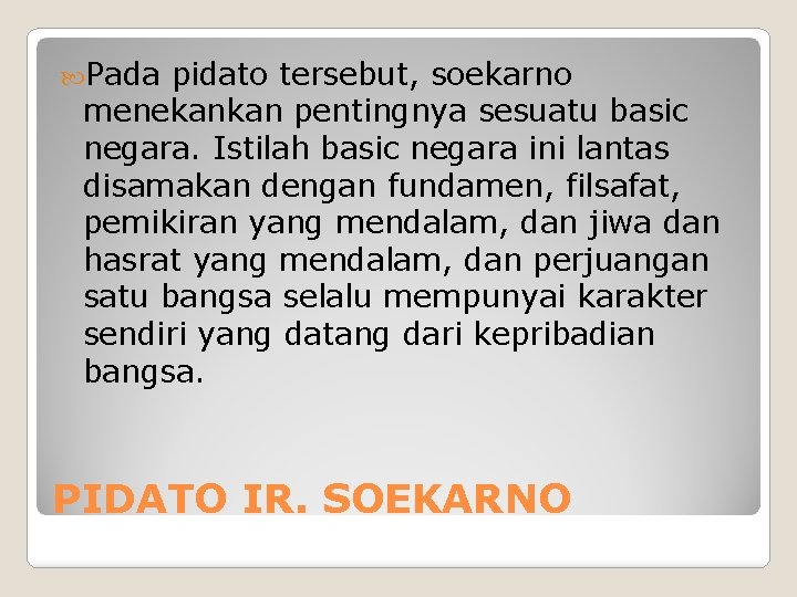  Pada pidato tersebut, soekarno menekankan pentingnya sesuatu basic negara. Istilah basic negara ini