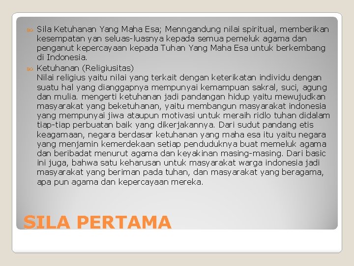 Sila Ketuhanan Yang Maha Esa; Menngandung nilai spiritual, memberikan kesempatan yan seluas-luasnya kepada semua