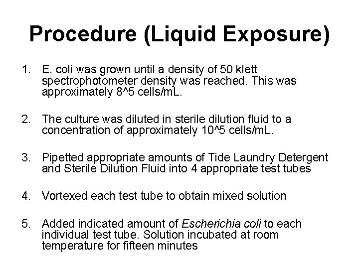 Procedure (Liquid Exposure) 1. E. coli was grown until a density of 50 klett