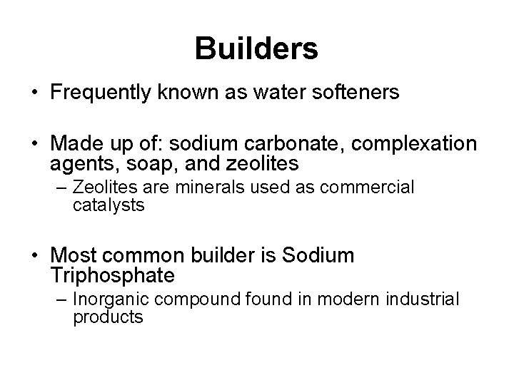 Builders • Frequently known as water softeners • Made up of: sodium carbonate, complexation