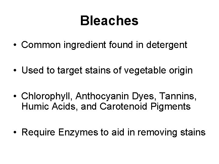 Bleaches • Common ingredient found in detergent • Used to target stains of vegetable