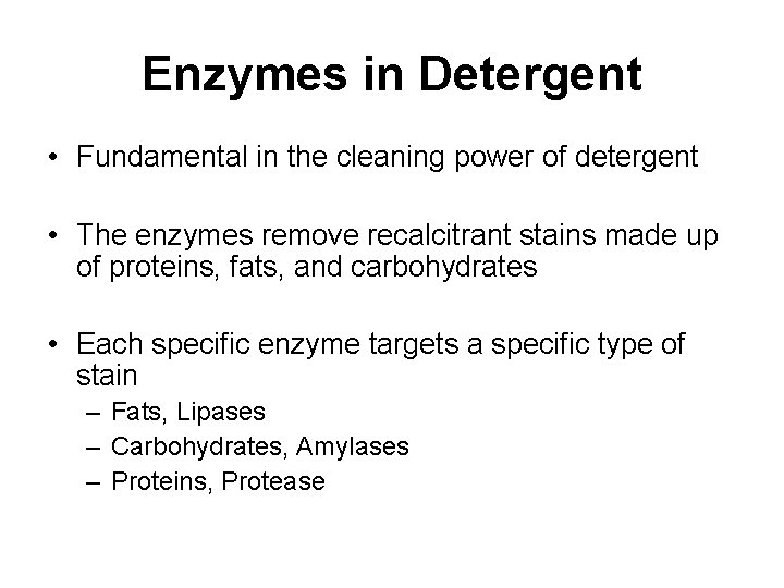 Enzymes in Detergent • Fundamental in the cleaning power of detergent • The enzymes