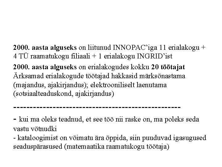 2000. aasta alguseks on liitunud INNOPAC’iga 11 erialakogu + 4 TÜ raamatukogu filiaali +