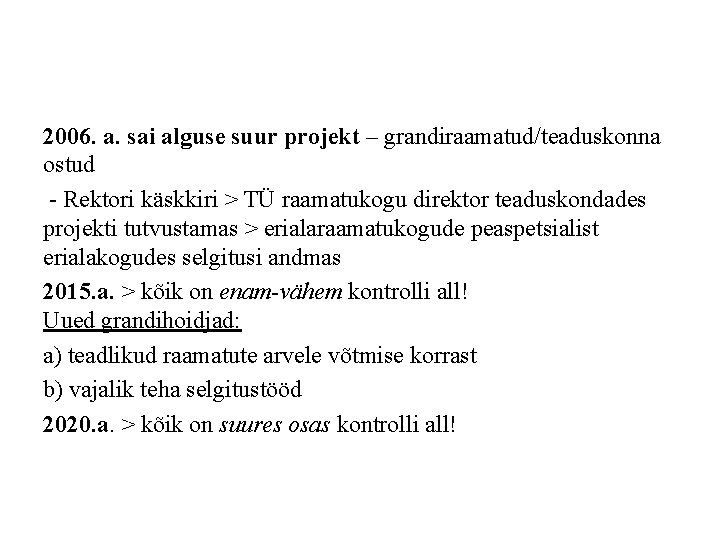 2006. a. sai alguse suur projekt – grandiraamatud/teaduskonna ostud - Rektori käskkiri > TÜ