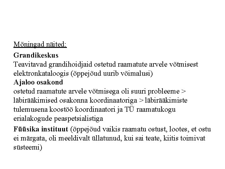 Mõningad näited: Grandikeskus Teavitavad grandihoidjaid ostetud raamatute arvele võtmisest elektronkataloogis (õppejõud uurib võimalusi) Ajaloo