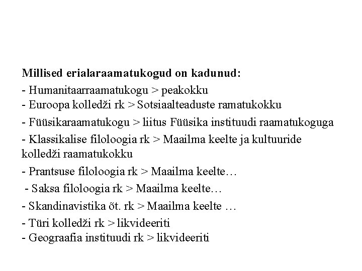 Millised erialaraamatukogud on kadunud: - Humanitaarraamatukogu > peakokku - Euroopa kolledži rk > Sotsiaalteaduste