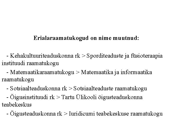 Erialaraamatukogud on nime muutnud: - Kehakultuuriteaduskonna rk > Sporditeaduste ja füsioteraapia instituudi raamatukogu -