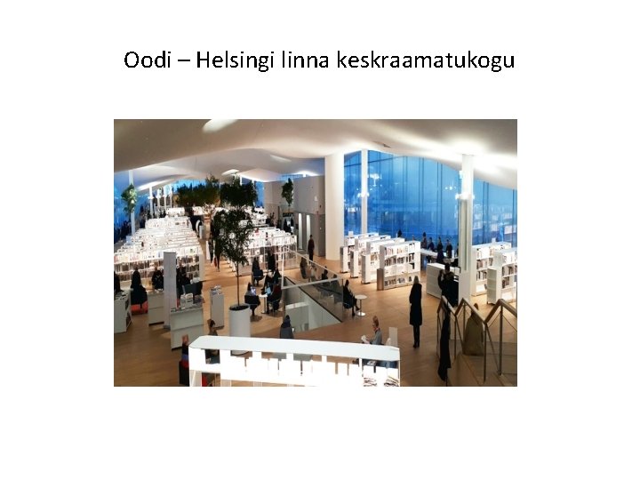Oodi – Helsingi linna keskraamatukogu 