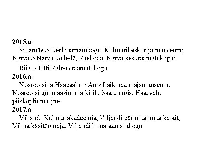 2015. a. Sillamäe > Keskraamatukogu, Kultuurikeskus ja muuseum; Narva > Narva kolledž, Raekoda, Narva