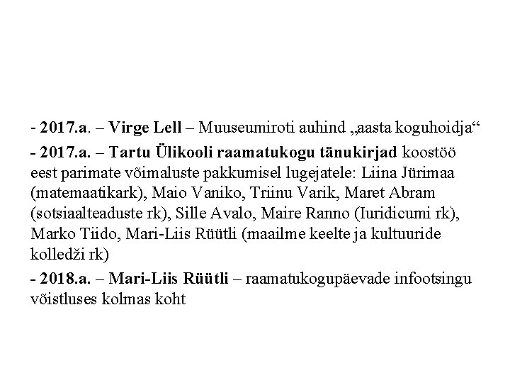 - 2017. a. – Virge Lell – Muuseumiroti auhind „aasta koguhoidja“ - 2017. a.