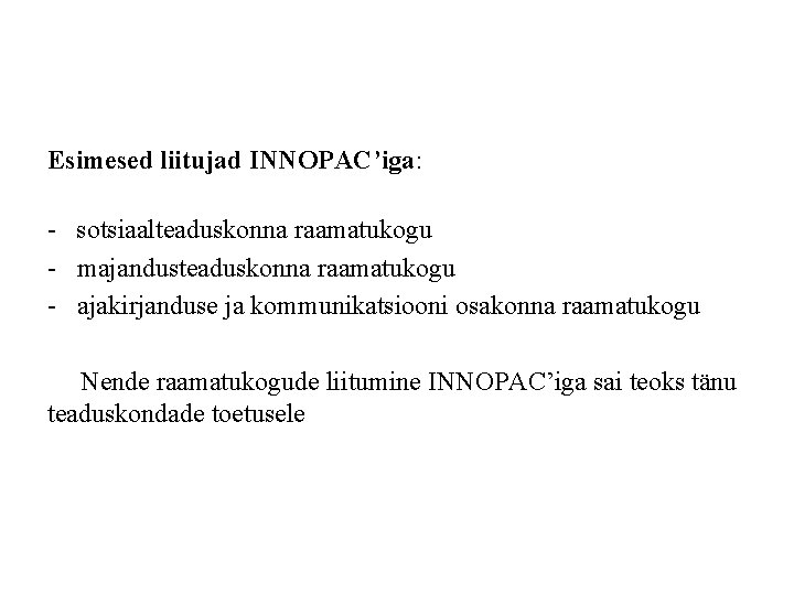 Esimesed liitujad INNOPAC’iga: - sotsiaalteaduskonna raamatukogu - majandusteaduskonna raamatukogu - ajakirjanduse ja kommunikatsiooni osakonna